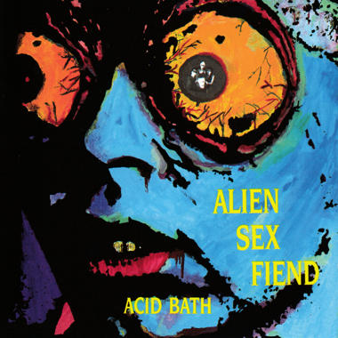 Alien Sex Fiend -  Acid Bath